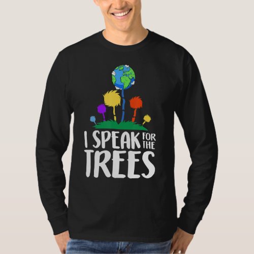 I Speak For Trees Earth Day Awareness Save Earth I T_Shirt