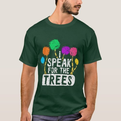 I Speak For Trees Earth Day Save Earth Awareness H T_Shirt