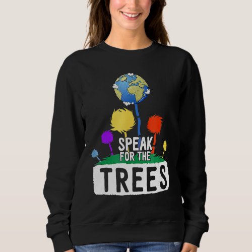 I Speak For Trees Earth Day Save Earth Inspiration Sweatshirt