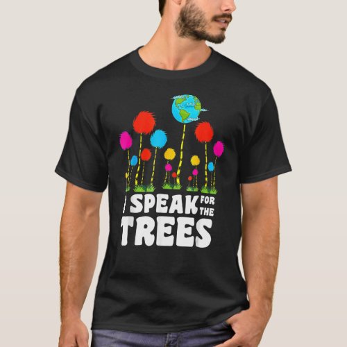 I Speak For Trees Earth Day Save Earth Inspiration T_Shirt
