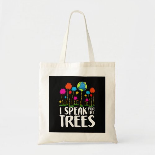 I Speak For Trees Earth Day Save Earth Inspiration Tote Bag