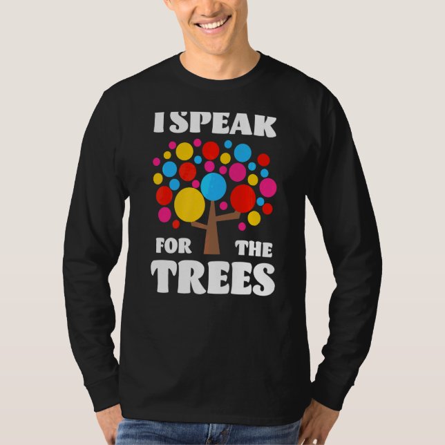 I Speak For Trees Earth Day Save Earth Kids Teache T-Shirt (Front)