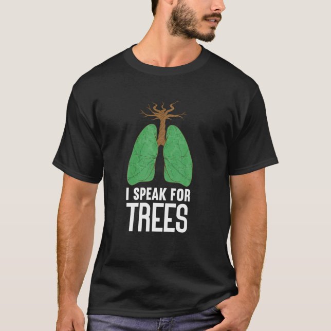 I Speak For Trees | Planet Climate Change Funny Ea T-Shirt (Front)