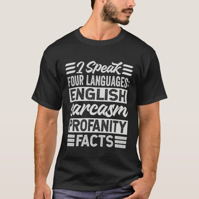 I Speak Four Languages English Sarcasm Profanity F T-Shirt (Front)