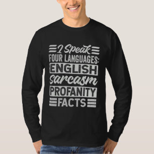 I Speak Four Languages English Sarcasm Profanity F T-Shirt