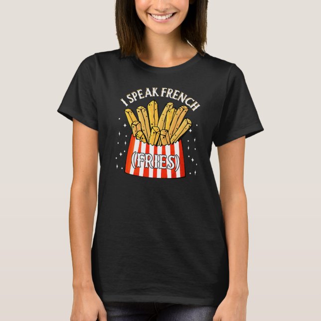 I Speak French Fries  Fry Chips   12 T-Shirt (Front)