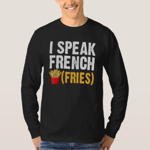 I Speak French Fries  Fry Chips  1 T-Shirt