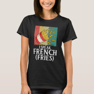 I Speak French Fries  Fry Chips  5 T-Shirt