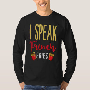 I Speak French Fries Potato Fries T-Shirt