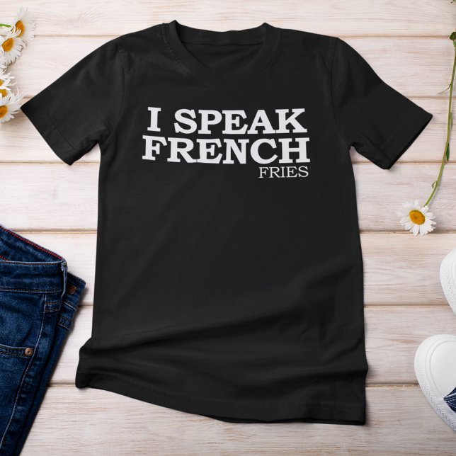 I speak French Fries T-Shirt (I speak French Fries T-Shirt)