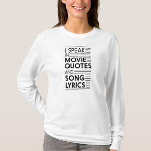 I Speak in Movie Quotes and Song Lyrics T-Shirt