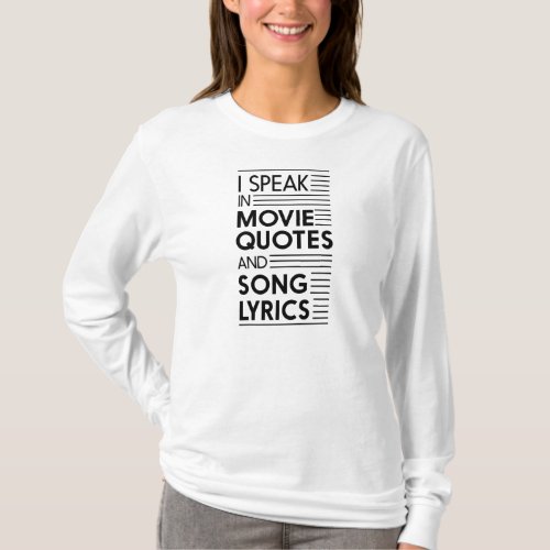 I Speak in Movie Quotes and Song Lyrics T_Shirt
