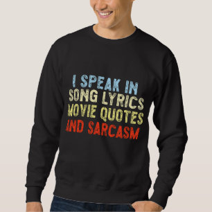 I Speak In Movie Quotes Song Lyrics And Sarcasm Sweatshirt