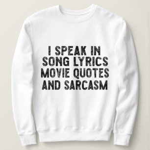 I Speak In Movie Quotes Song Lyrics And Sarcasm Sweatshirt