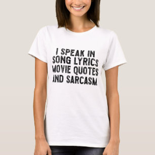 I Speak In Movie Quotes Song Lyrics And Sarcasm T-Shirt