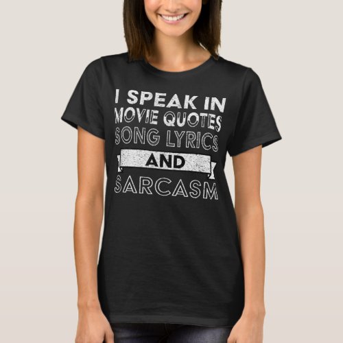 I Speak In Movie Quotes Song Lyrics  Sarcasm Funn T_Shirt