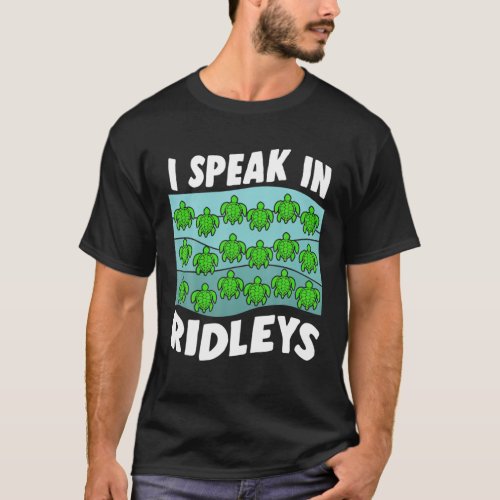 I Speak in Ridleys Turtle Ocean Cute Baby Sea Turt T_Shirt