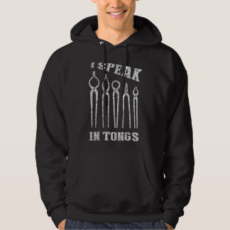 I Speak in Tongs T Blacksmith Farrier Forge Hoodie