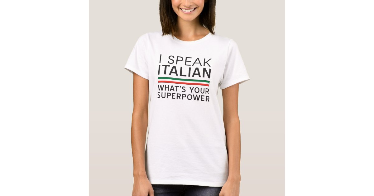 I Speak Italian What’s Your Superpower? T-Shirt | Zazzle