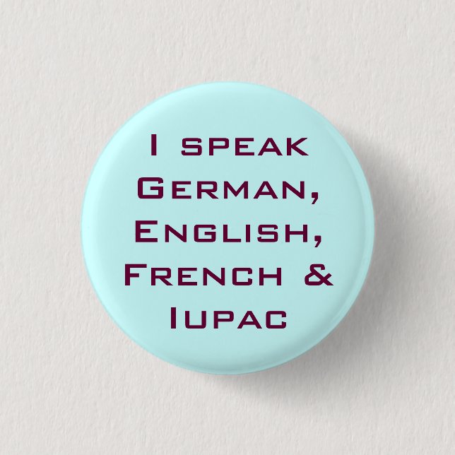 I speak IUPAC! Pinback Button (Front)