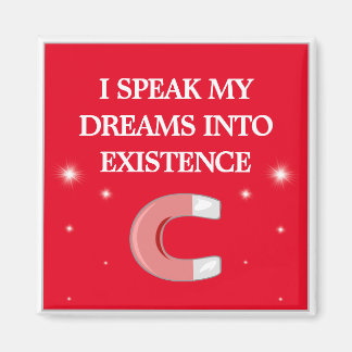 I Speak My Dreams Into Existence Magnet
