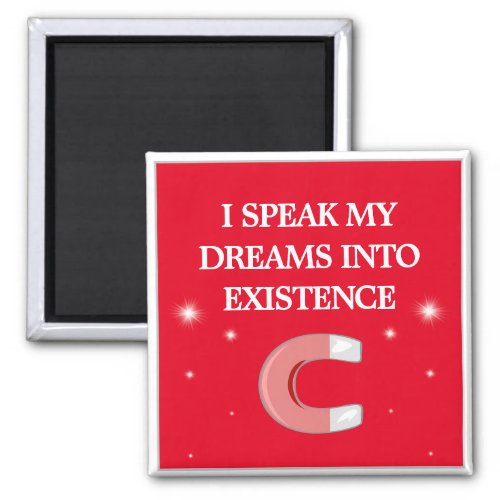 I Speak My Dreams Into Existence Magnet