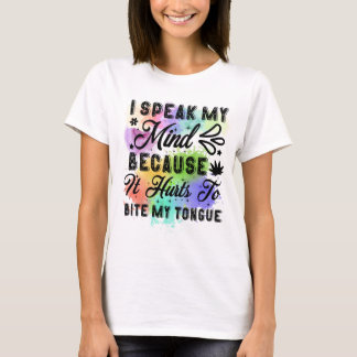I Speak My Mind Because It Hurts to Bite My Tongue T-Shirt