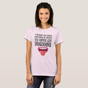 I Speak My Mind It Hurts To Bite My Tongue Witty T-Shirt