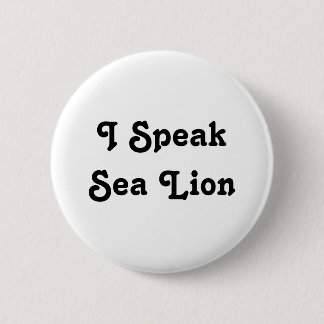 I Speak Sea Lion Pinback Button