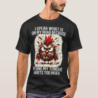 I Speak What Is On My Mind Because Biting My T-Shirt