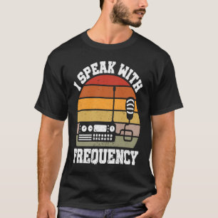 I Speak With Frequency  Ham Radio Operator T-Shirt