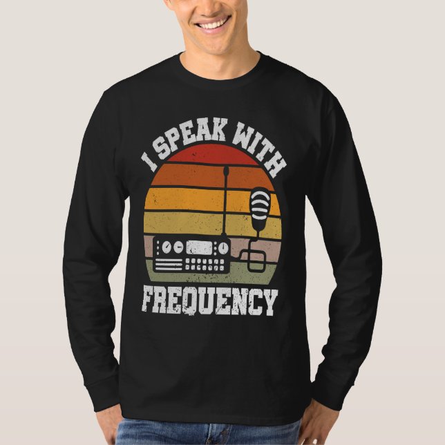 I Speak With Frequency  Ham Radio Operator T-Shirt (Front)