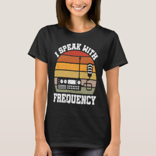 I Speak With Frequency Ham Radio Operator T-Shirt