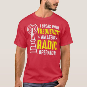 I Speaks with Frequency Amateur Radio Operator Ham T-Shirt