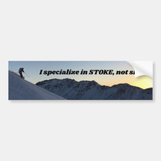 I specialize in stoke, not skill bumper sticker