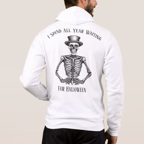 I Spend All Year Waiting For Halloween Skeleton  Hoodie