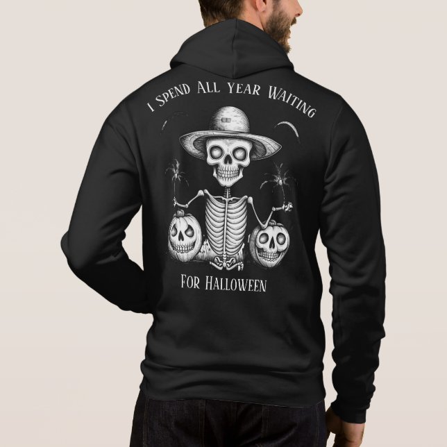 I Spend All Year Waiting For Halloween Skeleton  Hoodie (Back)