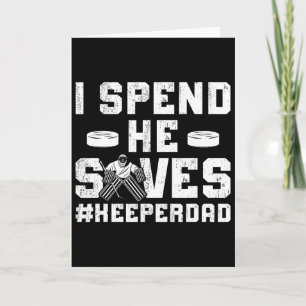 I Spend He Saves Hockey Keeper Dad Ice Hockey Goal Card