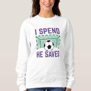I Spend He Saves Sweatshirt