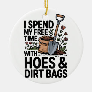 I Spend My Free Time with Hoes and Dirt Bags Ceramic Ornament