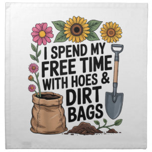 I Spend My Free Time with Hoes and Dirt Bags Funny Cloth Napkin