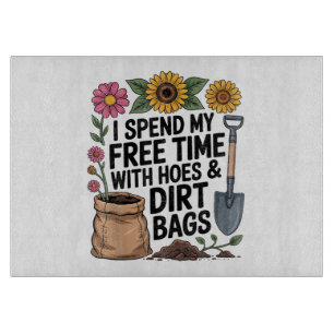 I Spend My Free Time with Hoes and Dirt Bags Funny Cutting Board