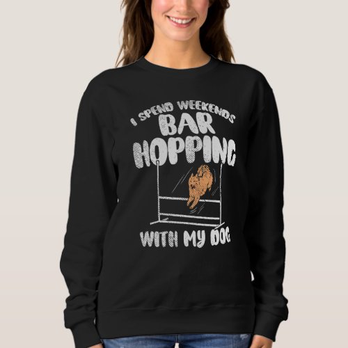 I Spend Weekends Bar Hopping With My Dog Sweatshirt