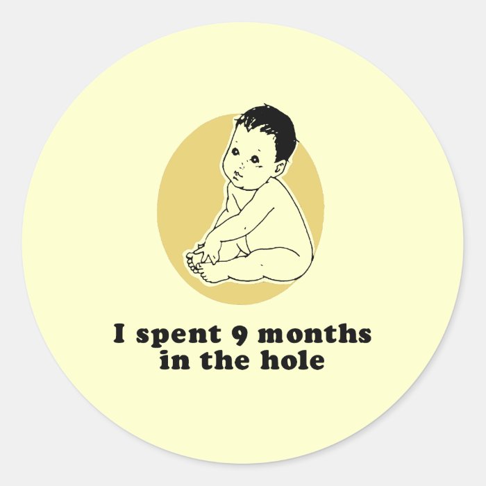 I spent nine months baby t shirt round sticker