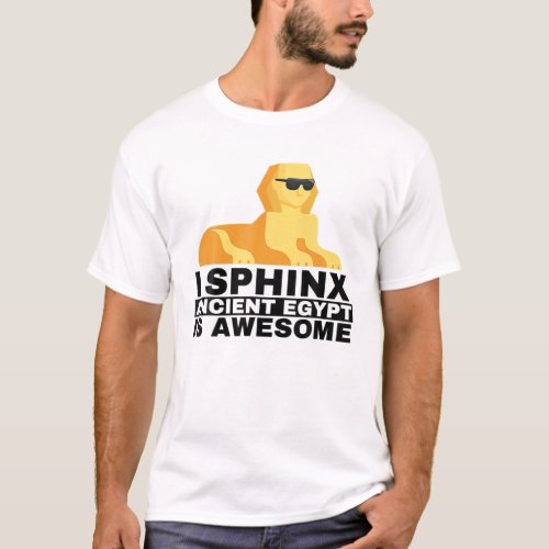 I Sphinx Ancient Egypt Is Awesome History Teacher T_Shirt