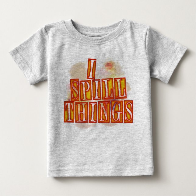 I Spill Things gray baby T-shirt (Front)