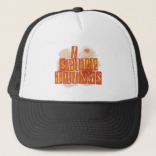 I Spill Things trucker humor hat