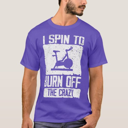 I Spin To Burn Off The Crazy  T_Shirt