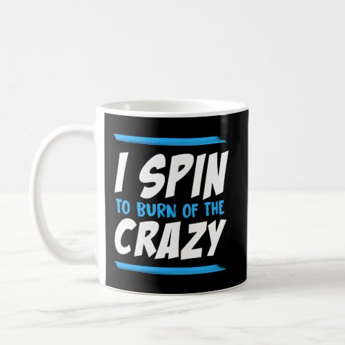 I Spin To Burn Off The Crazy Workout Coffee Mug