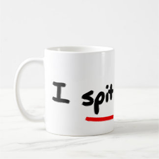 I spit in this coffee mug